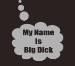  My Name is Big Dick (   ..)