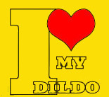 i love my dildo